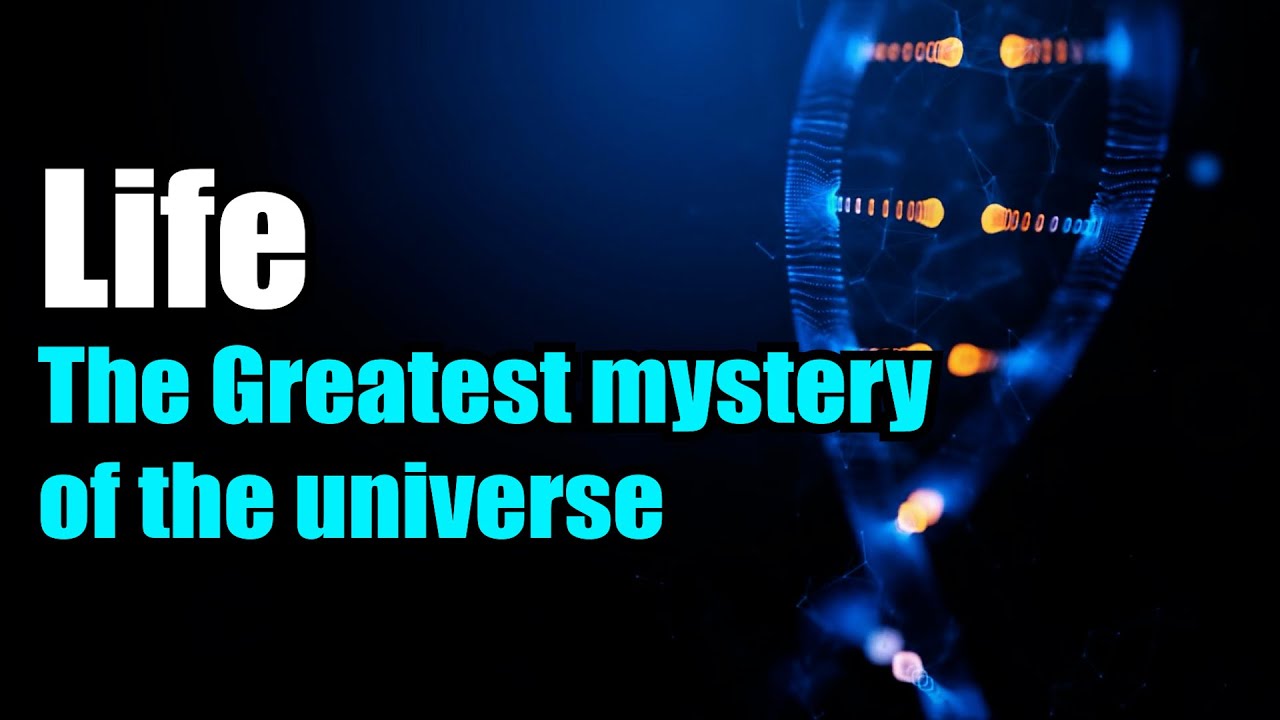 The greatest mystery of the universe: Life
