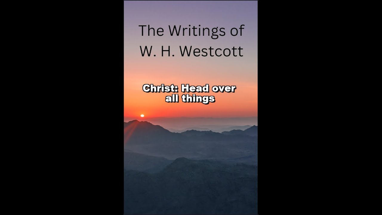 The Writings and Teachings of W. H. Westcott, Christ: Head over all things.