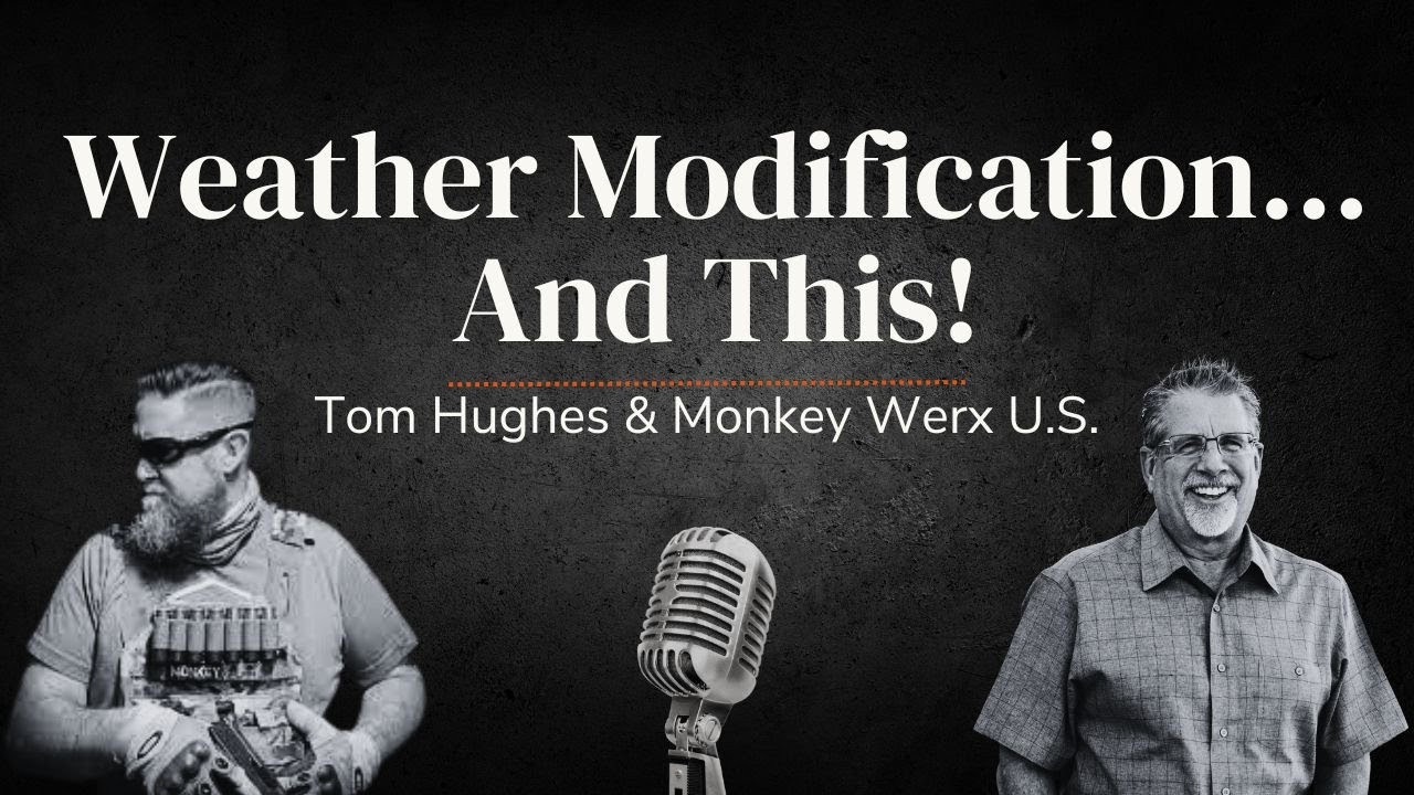 Weather Modification... And This! | LIVE with Tom Hughes and Monkey Werx U.S.
