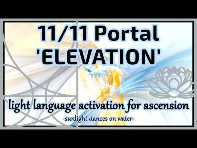 11/11 Portal - Elevation -Light Language Activation for Ascension