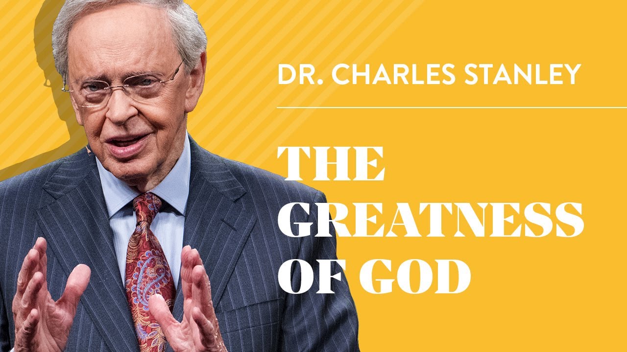 The Greatness of God – Dr. Charles Stanley
