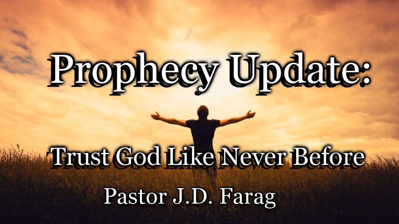 Prophecy Update: Trust God Like Never Before