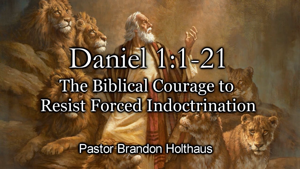 The Biblical Courage to Resist Forced Indoctrination - Daniel 1:1-21