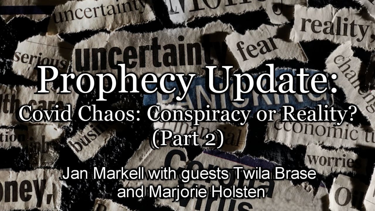 Prophecy Update: Covid Chaos: Conspiracy or Reality? (Part 2)