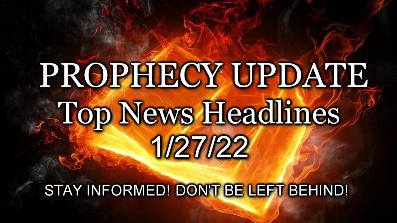 Prophecy Update Top News Headlines - 1/27/22