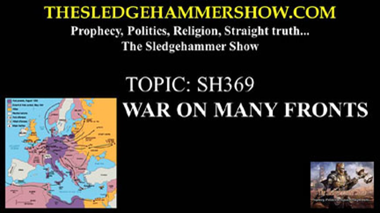 THE SLEDGEHAMMER SHOW SH369 WAR ON MANY FRONTS