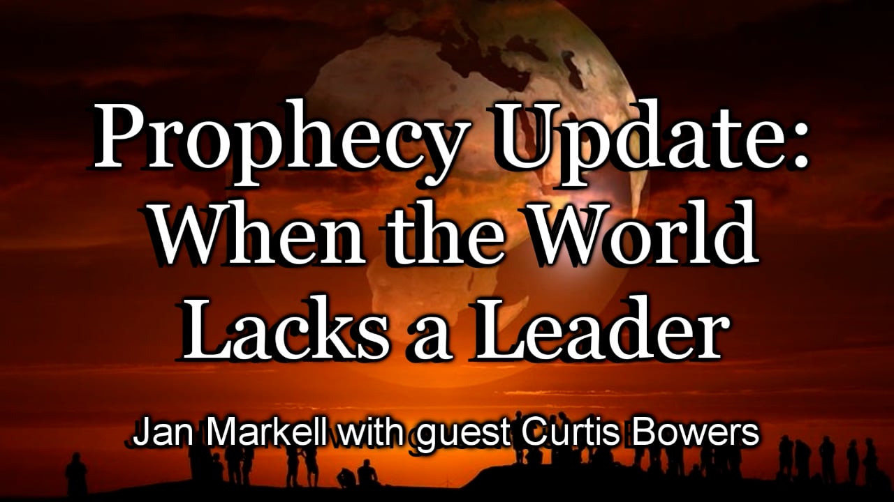 Prophecy Update: When the World Lacks a Leader