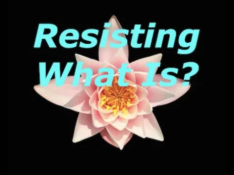 Resisting what is? Non-Duality, Advaita, , Awakening, Non-dual, Consciousness, Yoga,