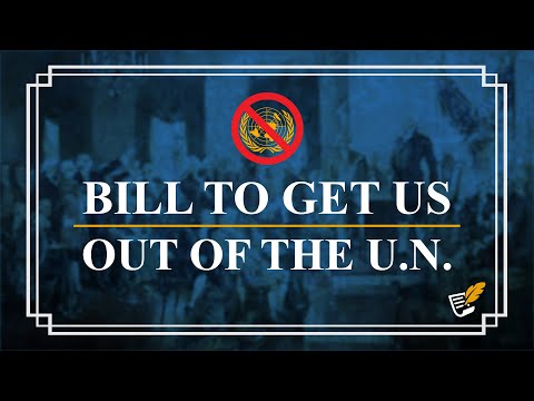 Bill To Get US Out Of The UN |Constitution Corner