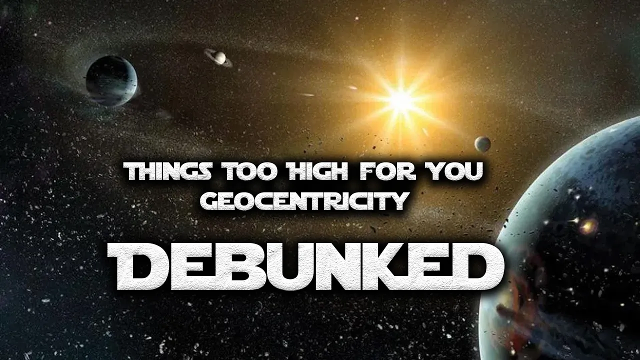 Things Too High for You Geocentricity Debunked | Pastor Anderson