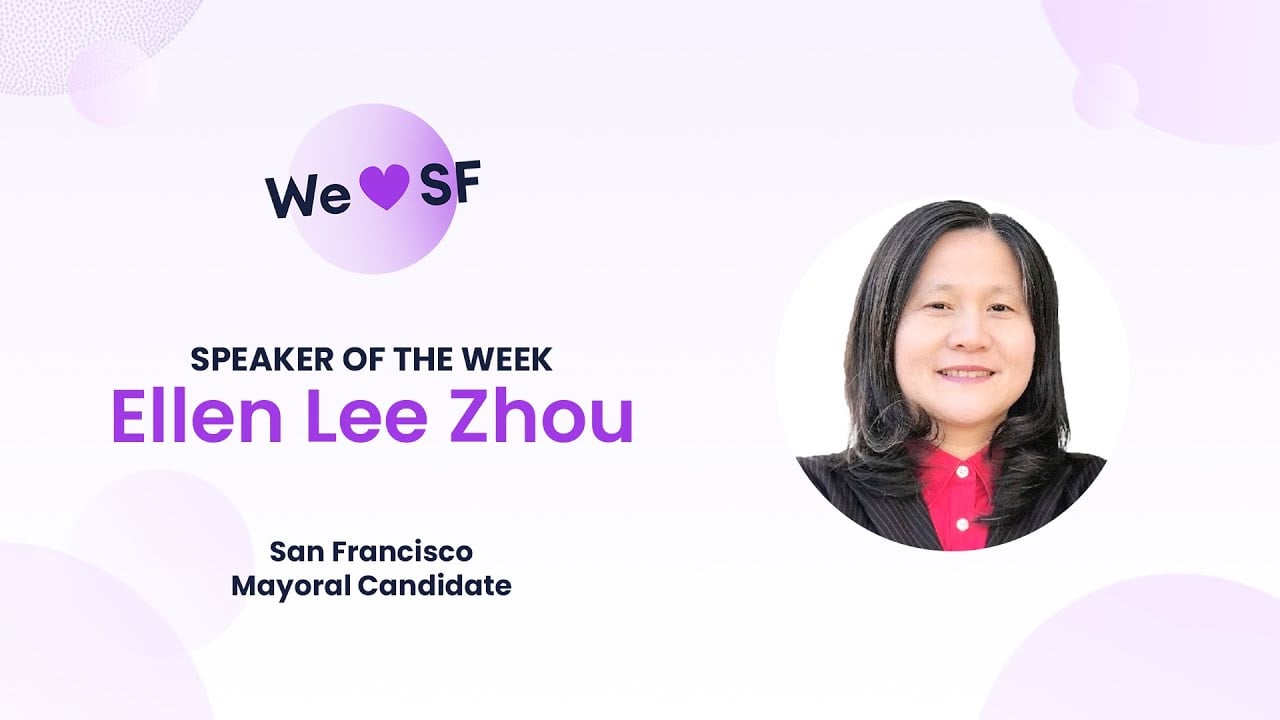 We 💜 SF | Speaker of the Week:  Ellen Lee Zhou, San Francisco Mayoral Candidate