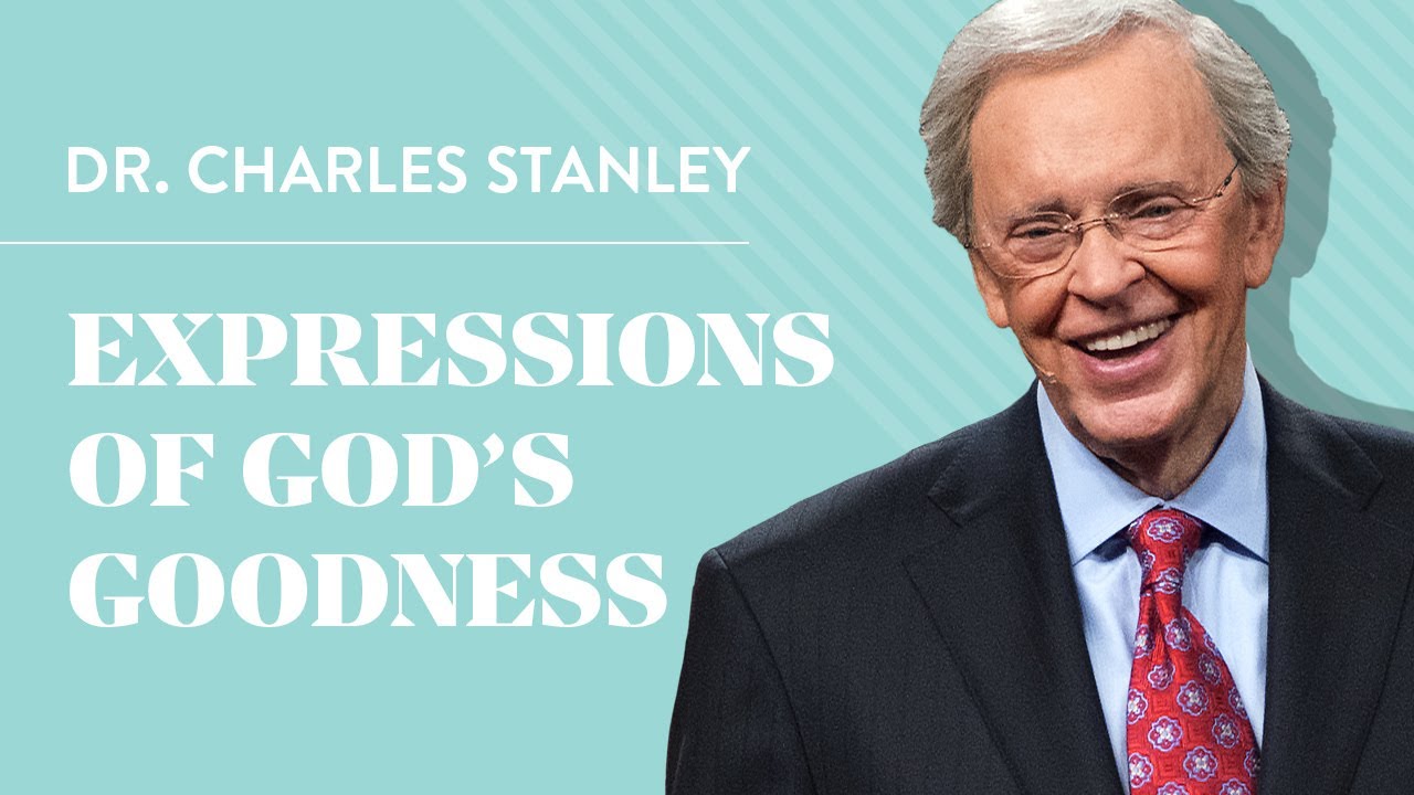 Expressions of God's Goodness – Dr. Charles Stanley