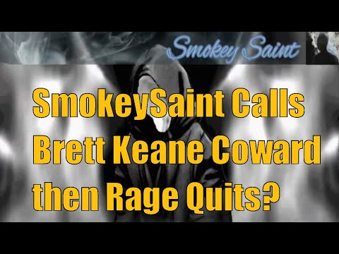 SmokeySaint Calls Brett Keane Coward then Rage Quits?