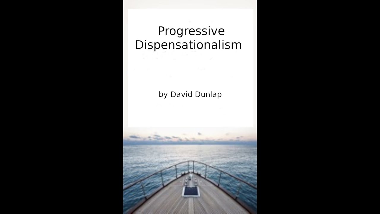 Progressive Dispensationalism, By David Dunlap