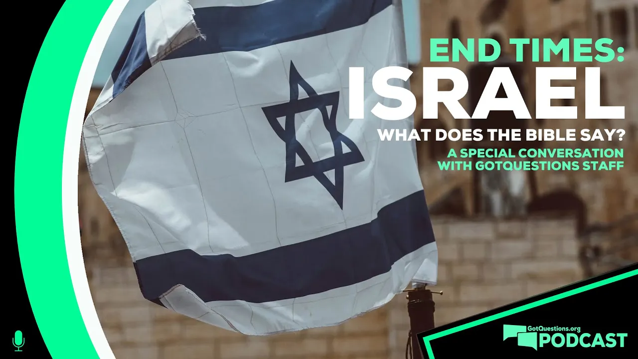 What is Israel's role in the end times? Why did God choose Israel? - Podcast Episode 178