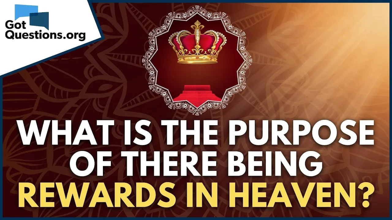 What is the purpose of there being rewards in heaven?  |  GotQuestions.org
