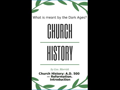Church History: A D  500 — Reformation, Introduction
