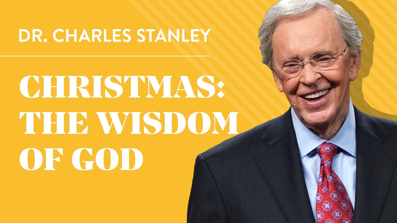 Christmas: The Wisdom of God – Dr. Charles Stanley