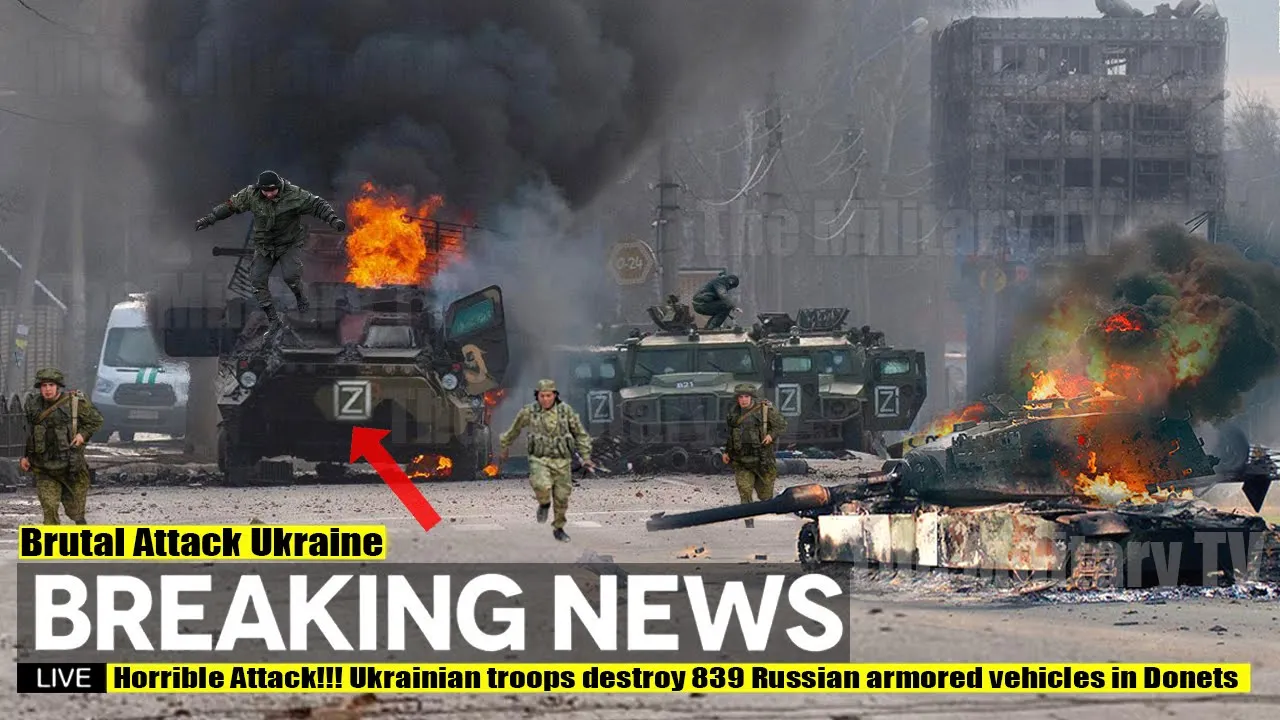 Horrible Attack!!! Ukrainian troops destroy 839 Russian armored vehicles in Donetsk