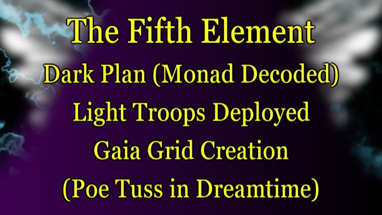 Fifth Element: Dark Plan (Monad Decoded) - Gaia Grid (Poe Tuss in Dreamtime)