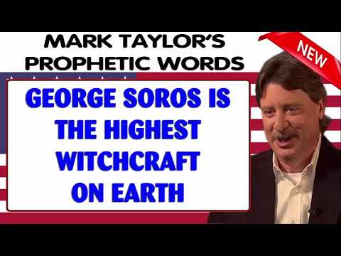 Mark Taylor Prophetic Words (10/10/2018) — GEORGE SOROS IS THE HIGHEST WITCHCRAFT ON EARTH