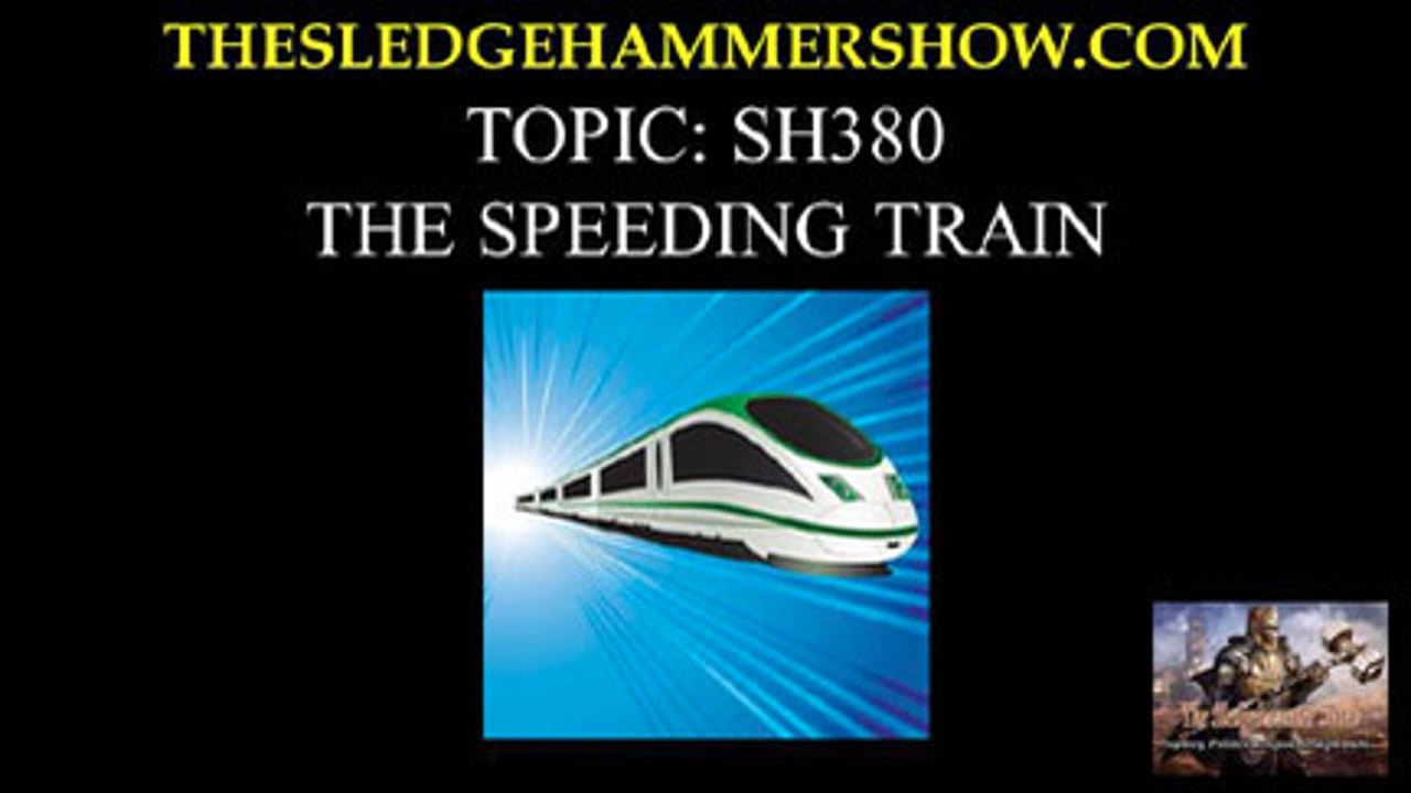 THE SLEDGEHAMMER SHOW SH380 THE SPEEDING TRAIN