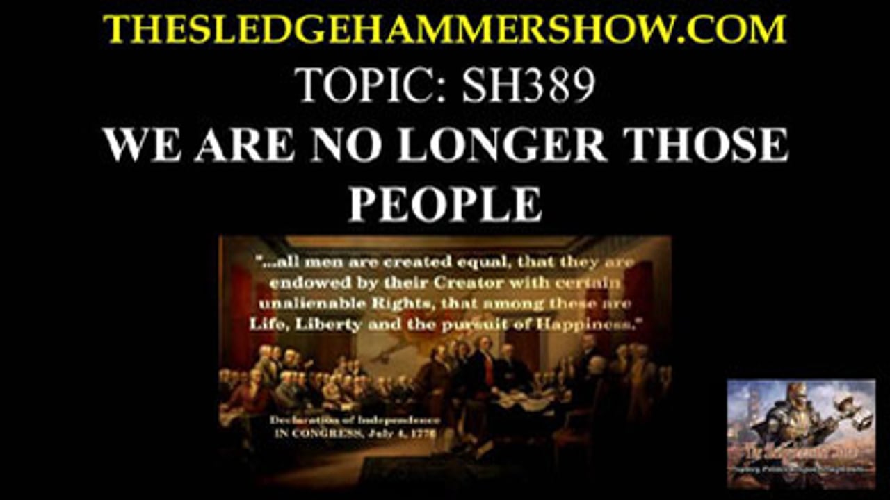 THE SLEDGEHAMMER SHOW SH389 WE ARE NO LONGER THOSE PEOPLE