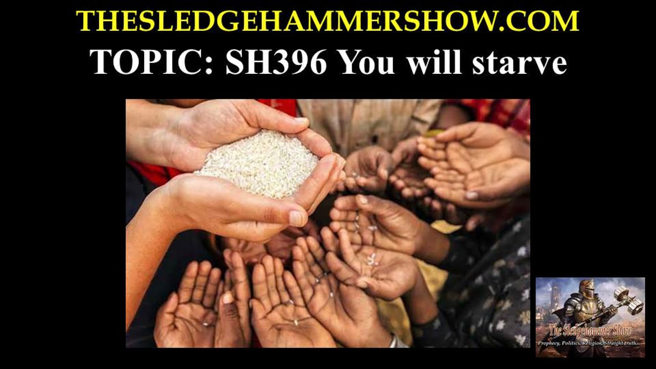 The SLEDGEHAMMER Show SH396 You will starve