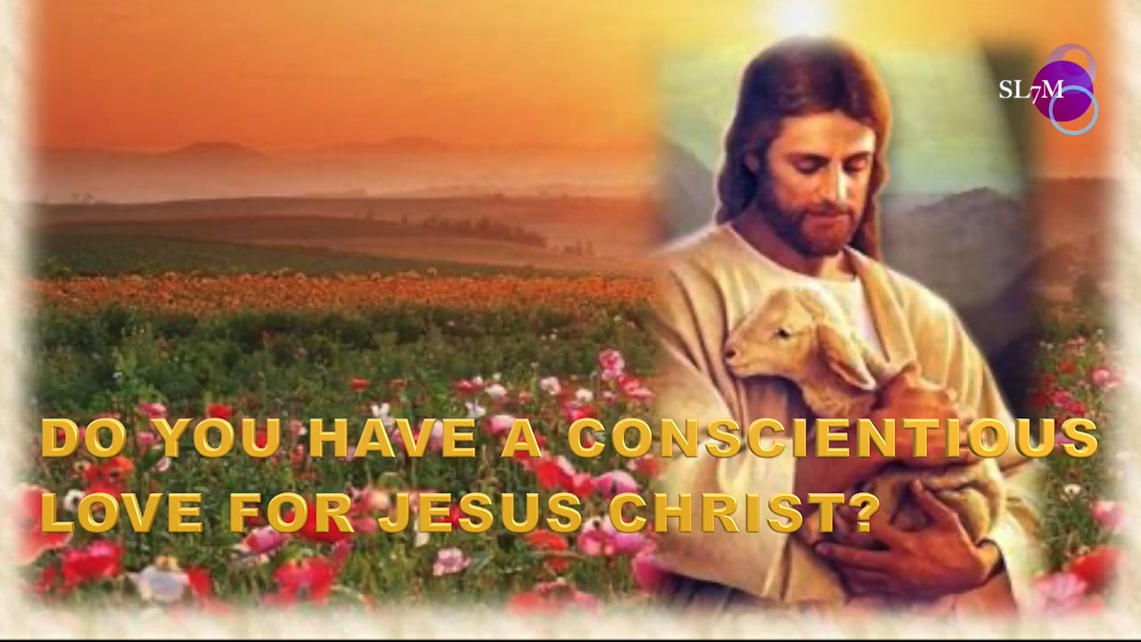 DO YOU HAVE A CONSCIENTIOUS LOVE FOR JESUS CHRIST.mp4