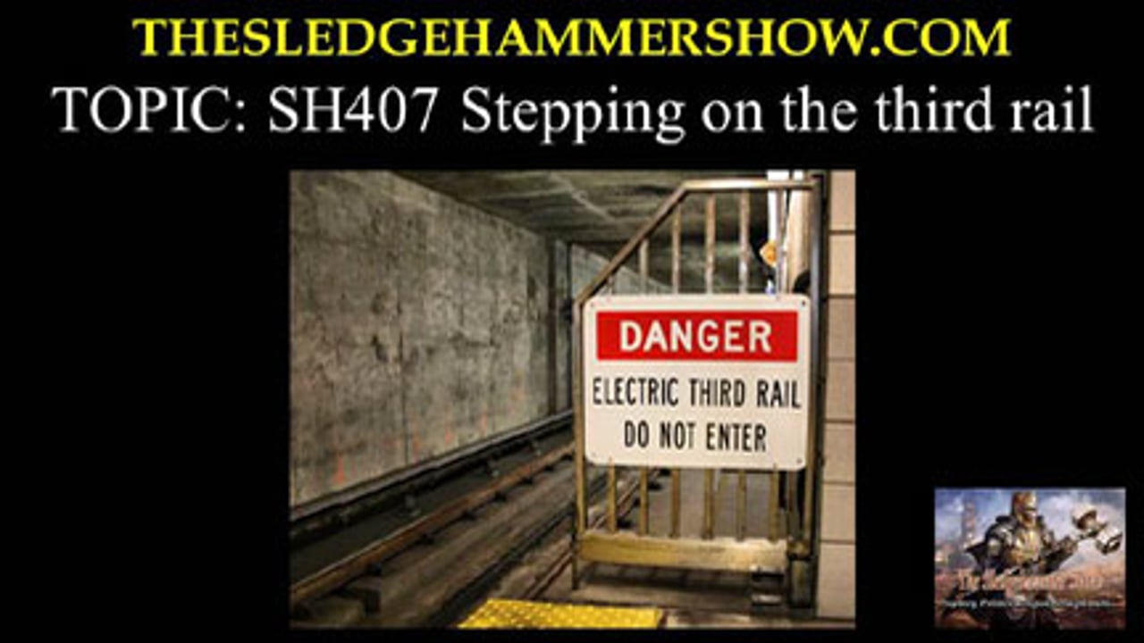the SLEDGEHAMMER show SH407 Stepping on the third rail