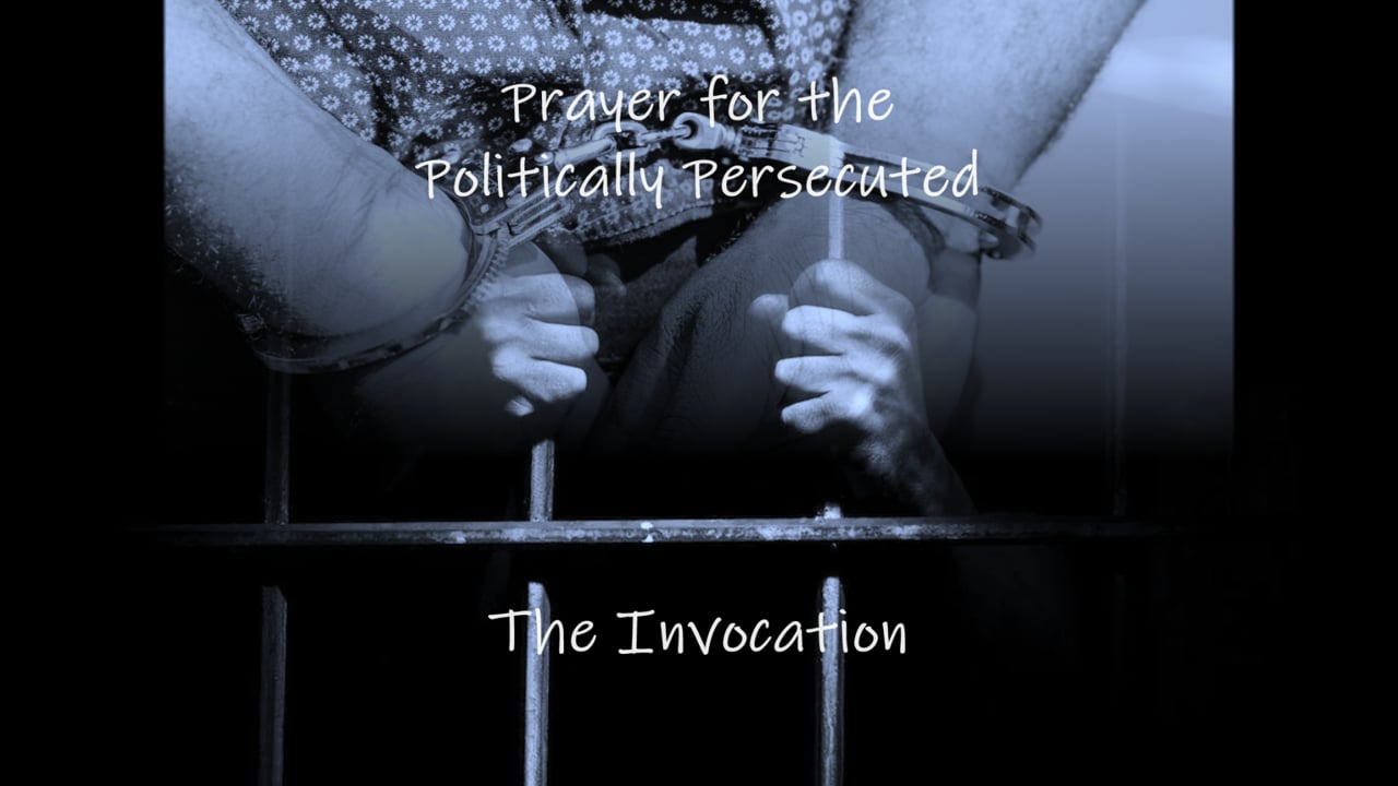 Prayer and Invocation for the Politically Persecuted