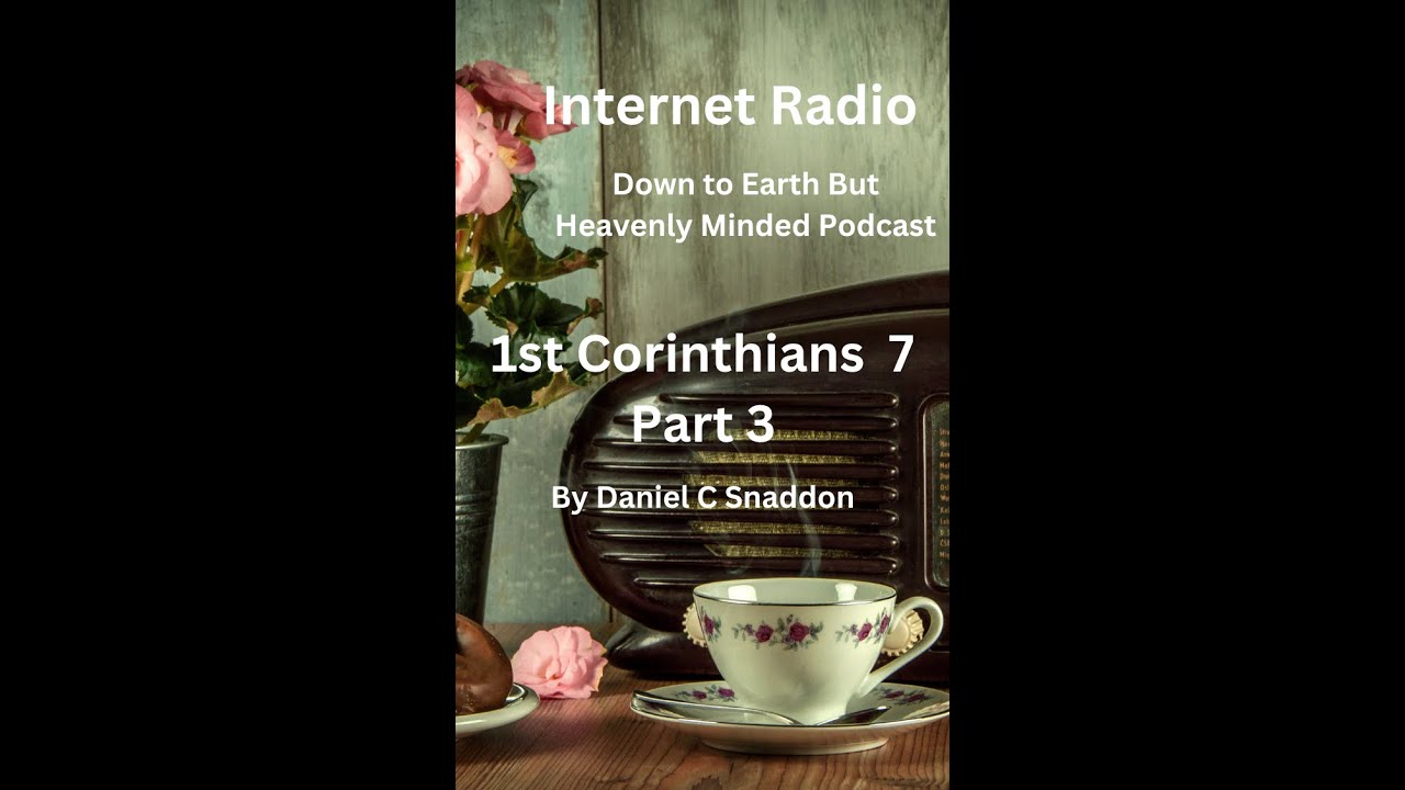 Internet Radio, Episode 72, 1st Corinthians 7 Part 3 by Daniel C Snaddon