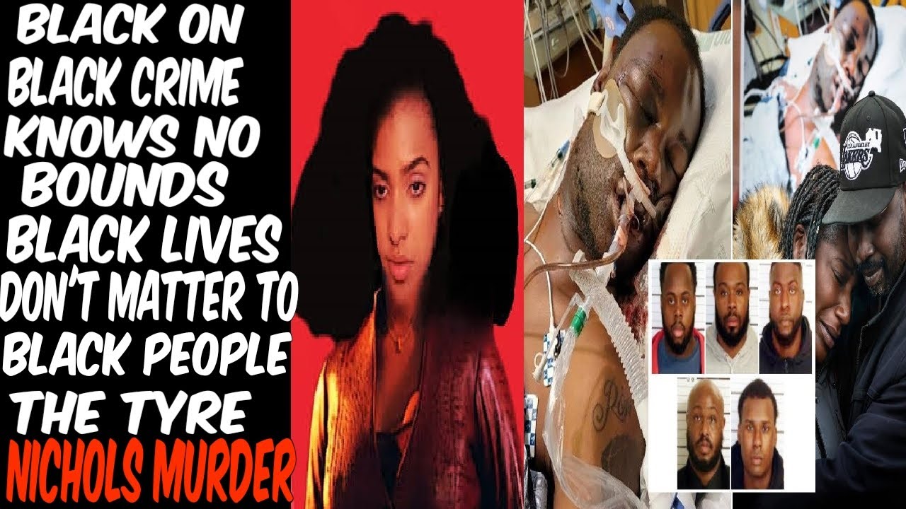 Black On Black Crime Knows No Bounds: Black Lives Don't Matter To Blacks. The Tyre Nichols Murder!