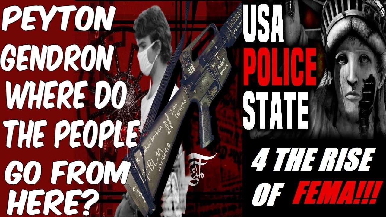 Peyton Gendron: Where Do We The People Go From Here? Police State 4 The Rise Of FEMA!