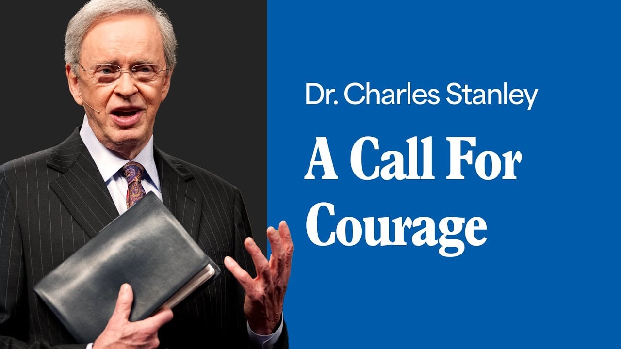 A Call For Courage – Dr. Charles Stanley