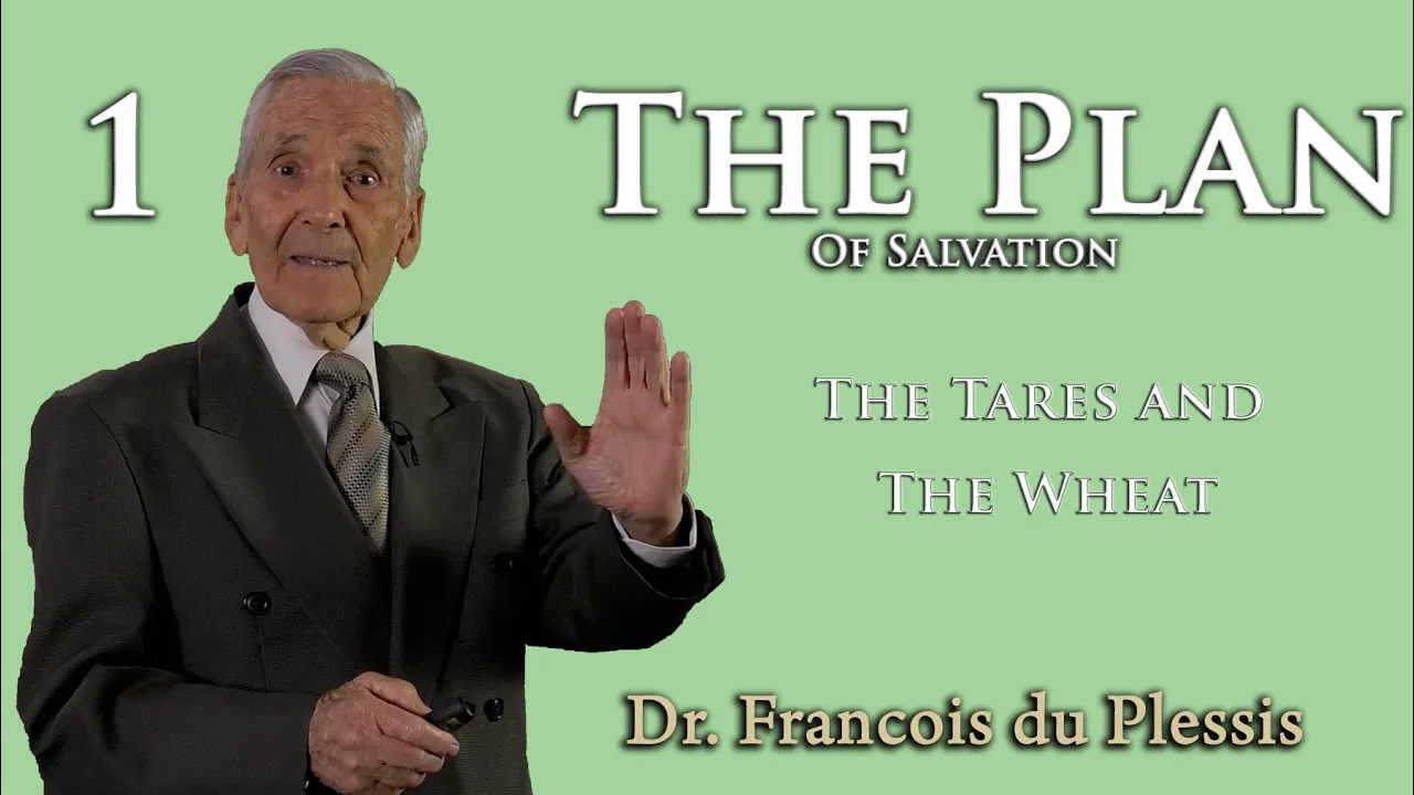 Dr. Francois du Plessis - The Plan Of Salvation - The Tares and The Wheat
