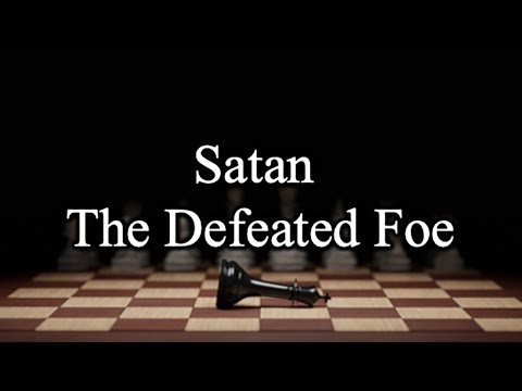Satan the Defeated Foe - June 26th, 2022