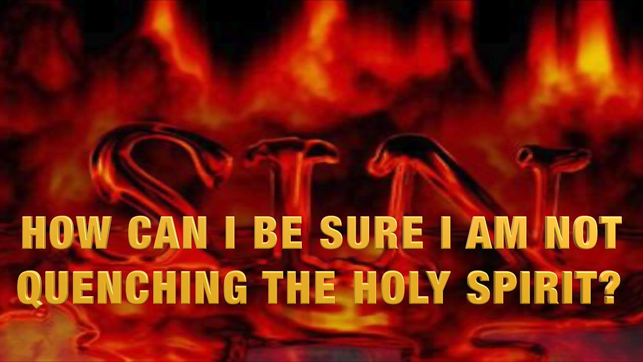 HOW CAN I BE SURE I AM NOT QUENCHING THE HOLY SPIRIT.m4v