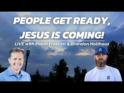 People Get Ready, Jesus Is Coming! | LIVE with Pablo Frascini & Brandon Holthaus