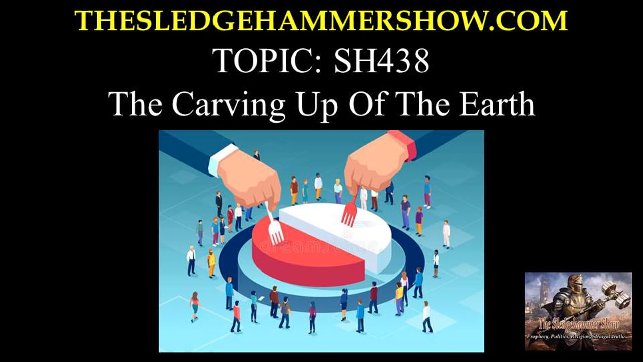 the SLEDGEHAMMER show SH438 The Carving Up Of The Earth