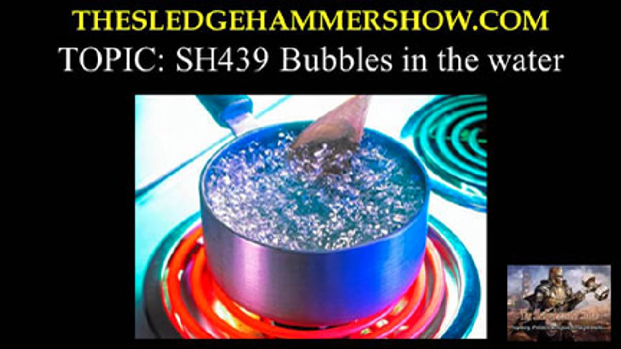 the SLEDGEHAMMER show SH439 Bubbles in the water