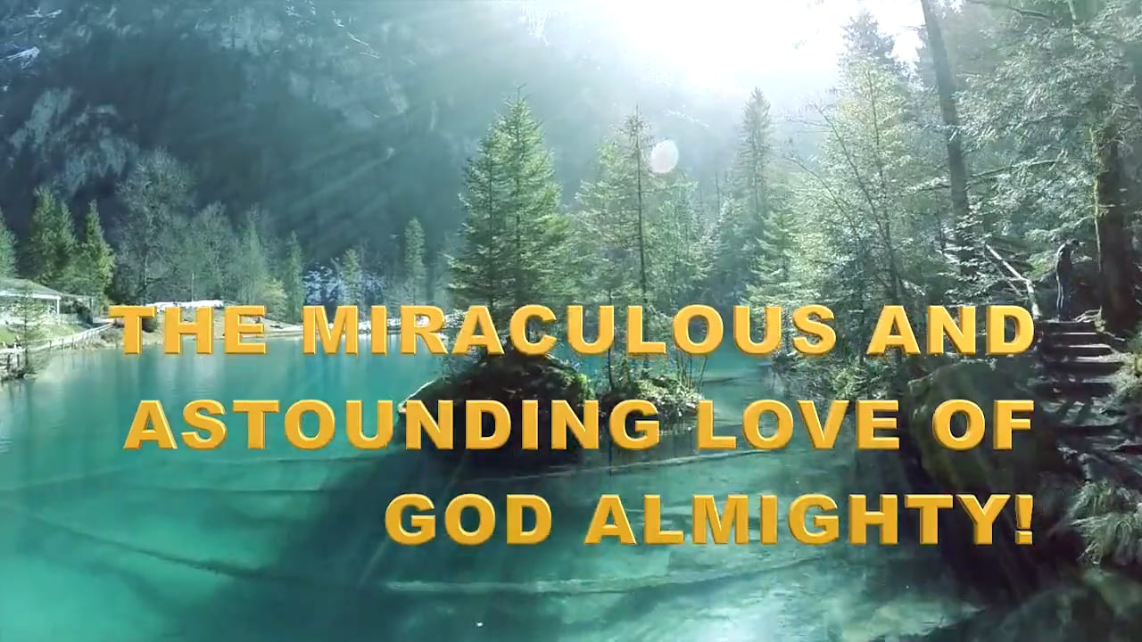 THE MIRACULOUS AND ASTOUNDING LOVE OF GOD ALMIGHTY