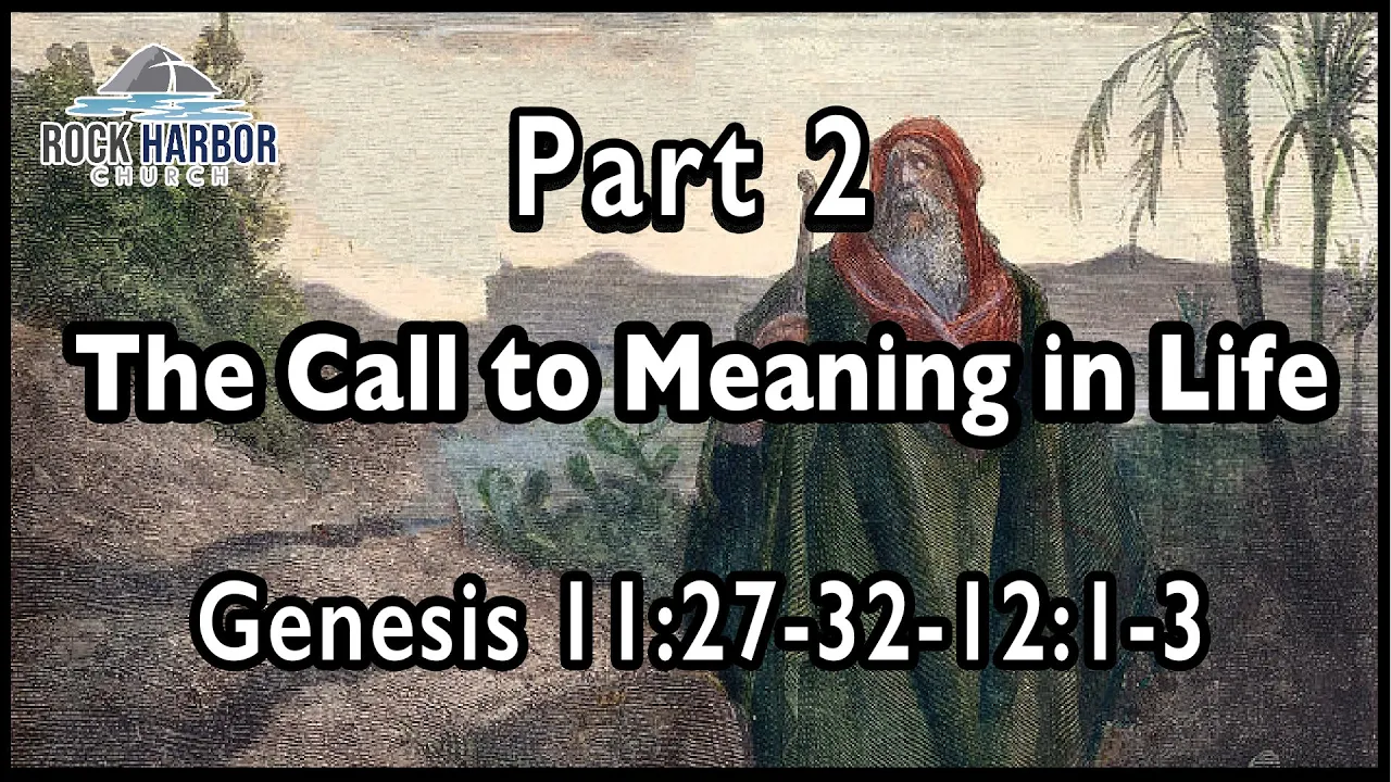 Sunday Service 2/5/23 - The Call To Meaning In Life Part 2 - Genesis 11:27-32  & 12:1-3