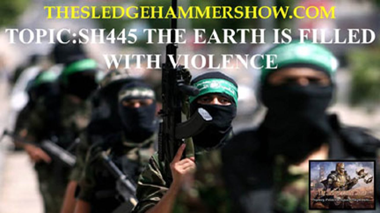 the SLEDGEHAMMER show SH445 THE EARTH IS FILLED WITH VIOLENCE