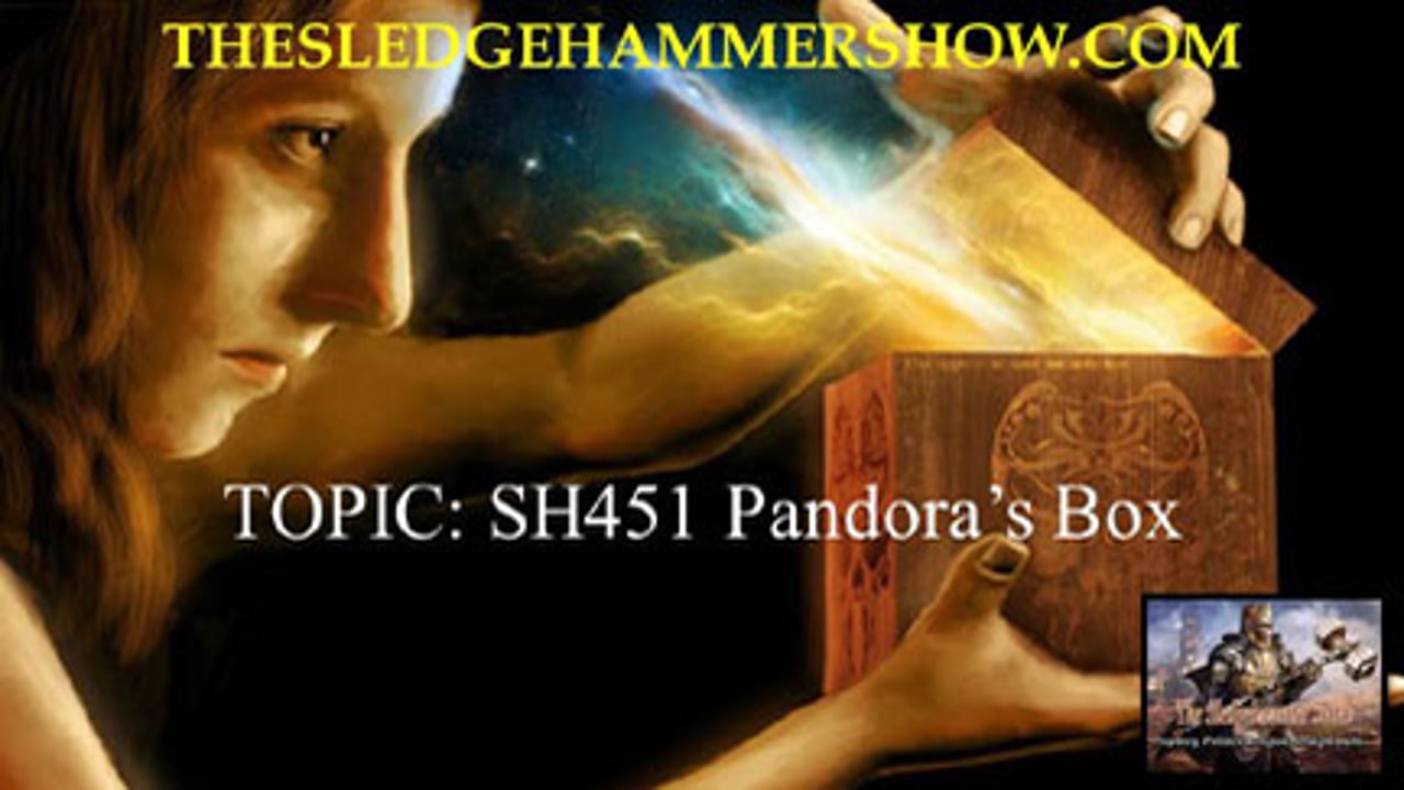 the SLEDGEHAMMER show SH451 Pandora’s Box