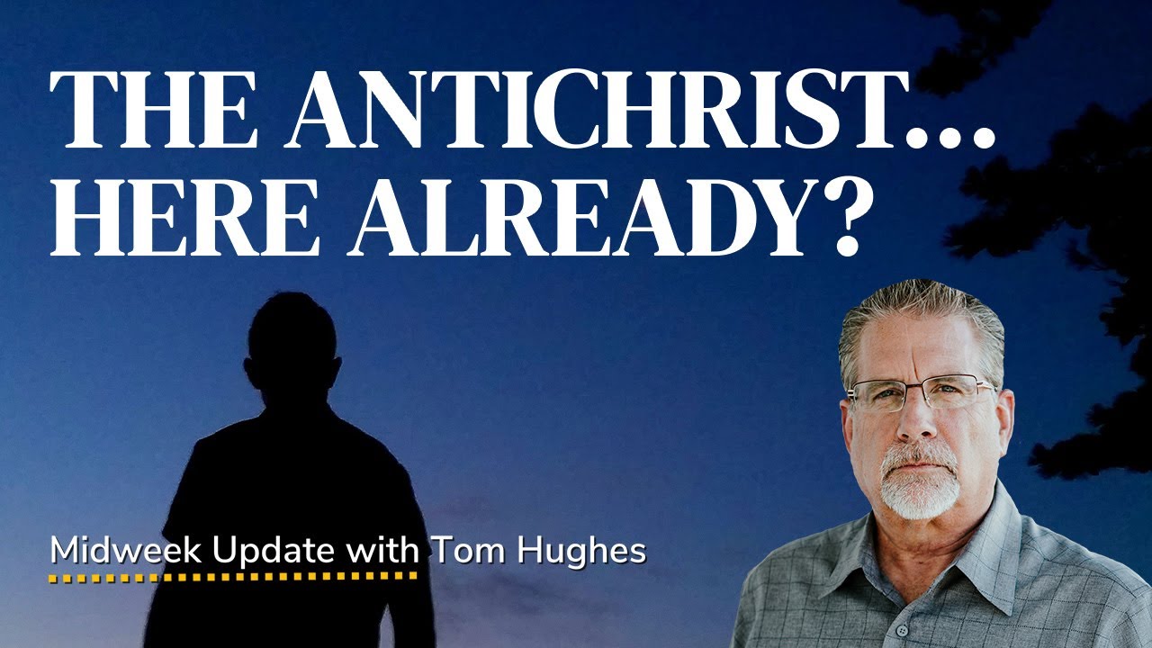 The Antichrist... Here Already? | Midweek Update with Tom Hughes