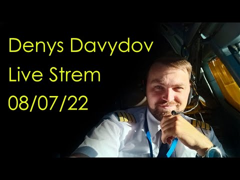 Denys Davydov Live Stream  08/07/22
