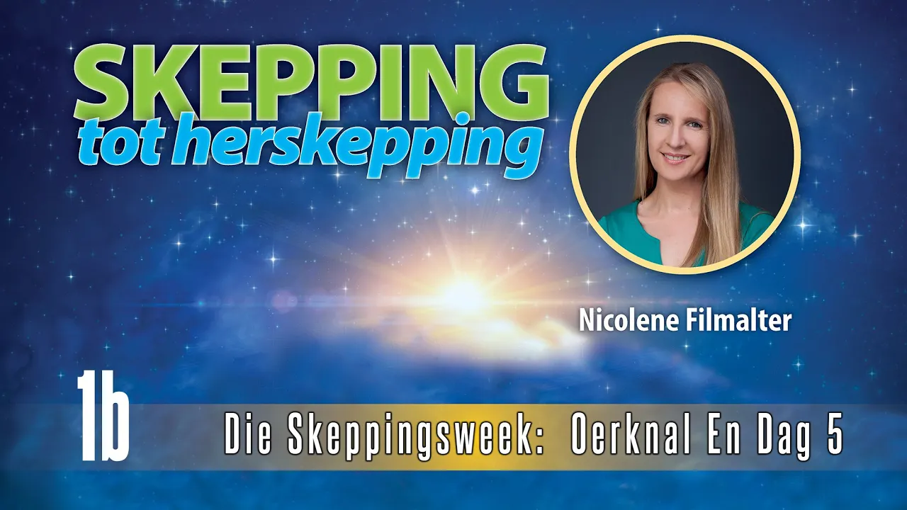 Nicolene Filmalter - Die Skeppingsweek: Oerknal en Dag 5 - Skepping Tot Herskepping 1b
