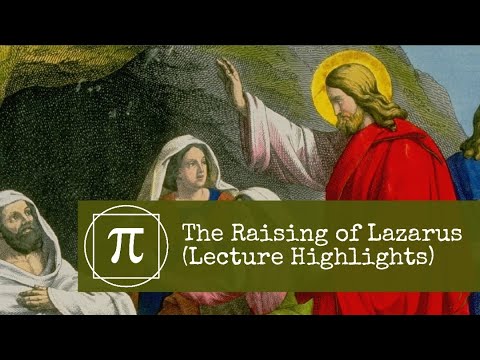 The Raising of Lazarus (Lecture Highlights)