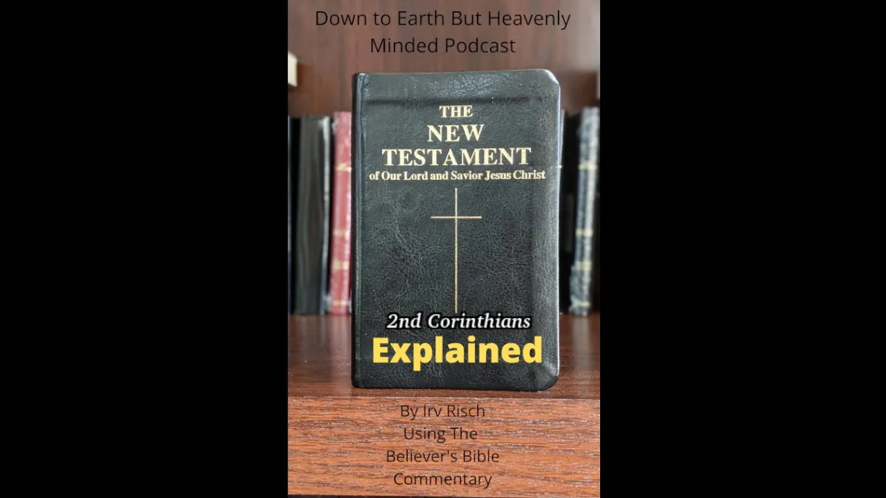 The New Testament Explained, On Down to Earth But Heavenly Minded Podcast 2nd Corinthians Chapter 8